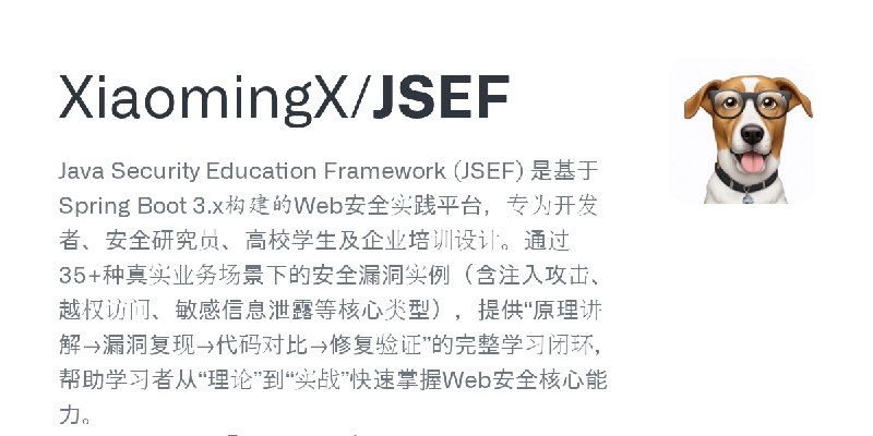 GitHub - XiaomingX/JSEF: Java Security Education Framework (JSEF) 是基于Spring Boot 3.x构建的Web安全实践平台，专为开发者、安全研究员、高校学生及企业培训设计。通过35+…