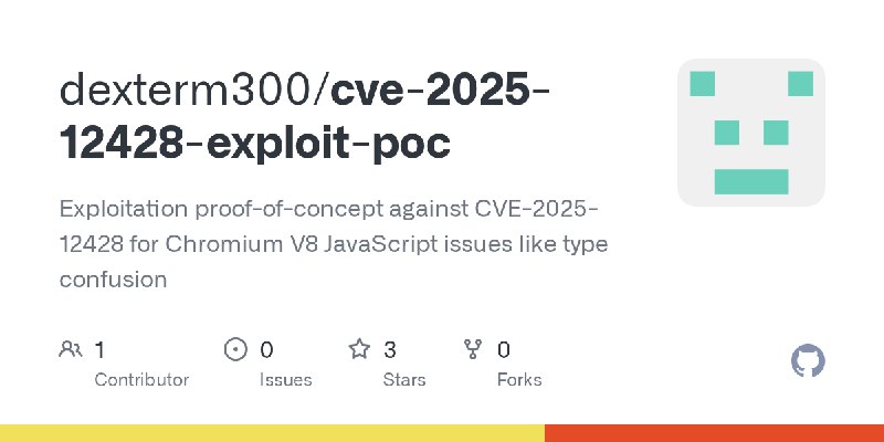 GitHub - dexterm300/cve-2025-12428-exploit-poc: Exploitation proof-of-concept against CVE-2025-12428 for Chromium V8 JavaScript…