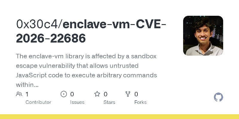 GitHub - 0x30c4/enclave-vm-CVE-2026-22686: The enclave-vm library is affected by a sandbox escape vulnerability that allows untrusted…