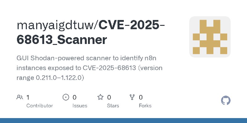 GitHub - manyaigdtuw/CVE-2025-68613_Scanner: GUI Shodan-powered scanner to identify n8n instances exposed to CVE-2025-68613 (version…