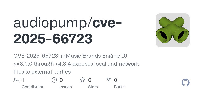 GitHub - audiopump/cve-2025-66723: CVE-2025-66723: inMusic Brands Engine DJ >=3.0.0 through <4.3.4 exposes local and network files…