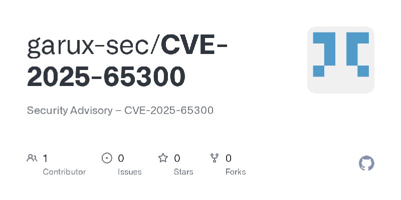 GitHub - garux-sec/CVE-2025-65300: Security Advisory – CVE-2025-65300