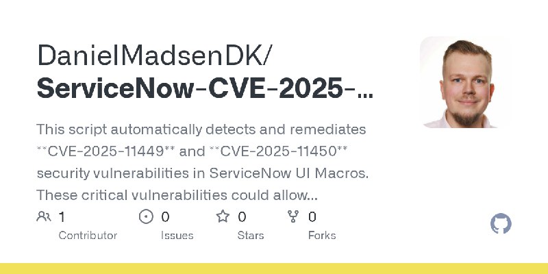 GitHub - DanielMadsenDK/ServiceNow-CVE-2025-11449-CVE-2025-11450-Mitigation-Script: This script automatically detects and remediates…