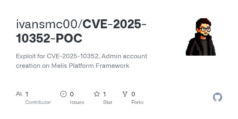 GitHub - ivansmc00/CVE-2025-10352-POC: Exploit for CVE-2025-10352. Admin account creation on Melis Platform Framework