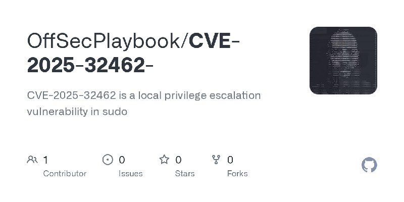 GitHub - OffSecPlaybook/CVE-2025-32462-: CVE-2025-32462 is a local privilege escalation vulnerability in sudo