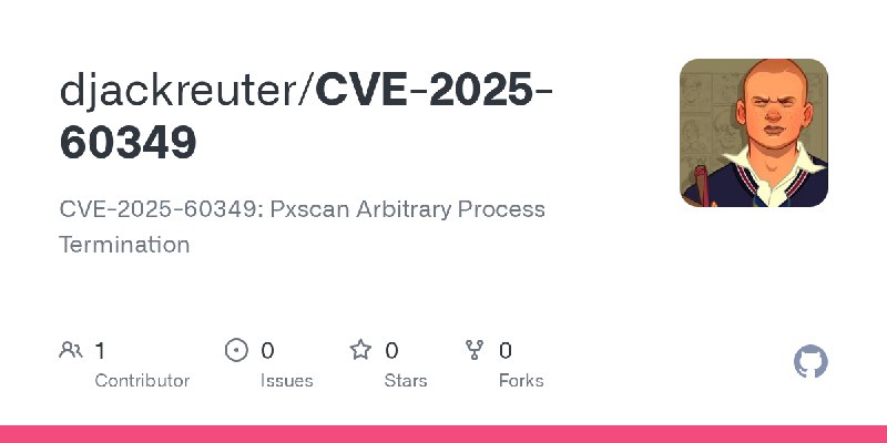 GitHub - djackreuter/CVE-2025-60349: CVE-2025-60349: Pxscan Arbitrary Process Termination