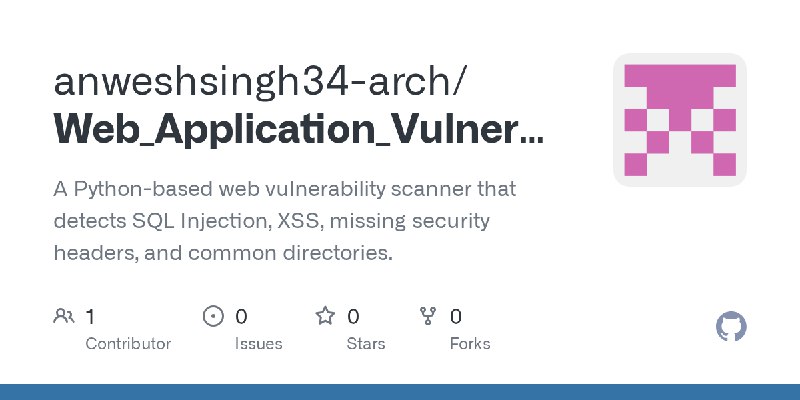 GitHub - anweshsingh34-arch/Web_Application_Vulnerability_Scanner: A Python-based web vulnerability scanner that detects SQL Injection…