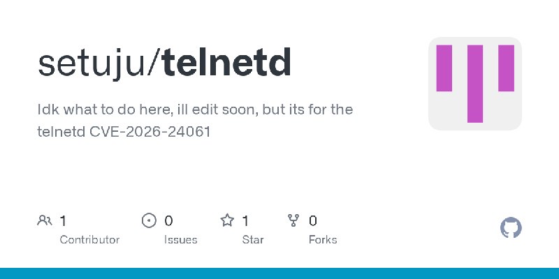 GitHub - setuju/telnetd: Idk what to do here, ill edit soon, but its for the telnetd CVE-2026-24061