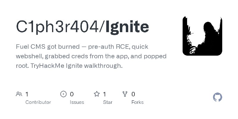 GitHub - C1ph3r404/Ignite: Fuel CMS got burned — pre-auth RCE, quick webshell, grabbed creds from the app, and popped root. TryHackMe…