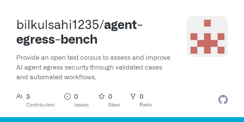 GitHub - bilkulsahi1235/agent-egress-bench: Provide an open test corpus to assess and improve AI agent egress security through…