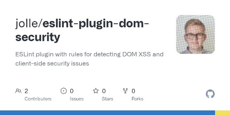 GitHub - jolle/eslint-plugin-dom-security: ESLint plugin with rules for detecting DOM XSS and client-side security issues