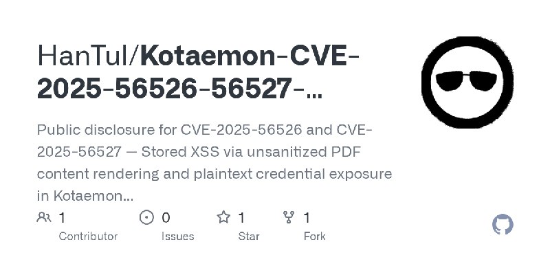 GitHub - HanTul/Kotaemon-CVE-2025-56526-56527-disclosure: Public disclosure for CVE-2025-56526 and CVE-2025-56527 — Stored XSS…