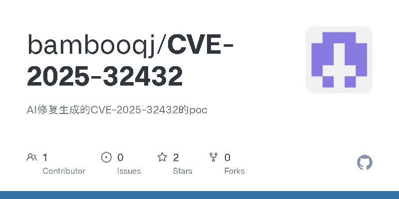 GitHub - bambooqj/CVE-2025-32432: AI修复生成的CVE-2025-32432的poc