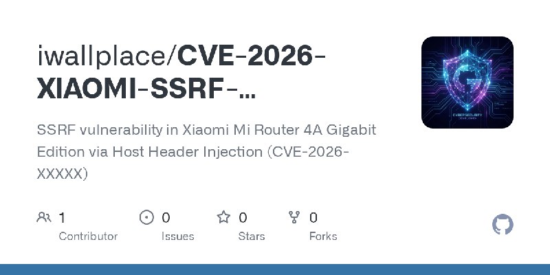 GitHub - iwallplace/CVE-2026-XIAOMI-SSRF-HostHeaderInjection: SSRF vulnerability in Xiaomi Mi Router 4A Gigabit Edition via Host…