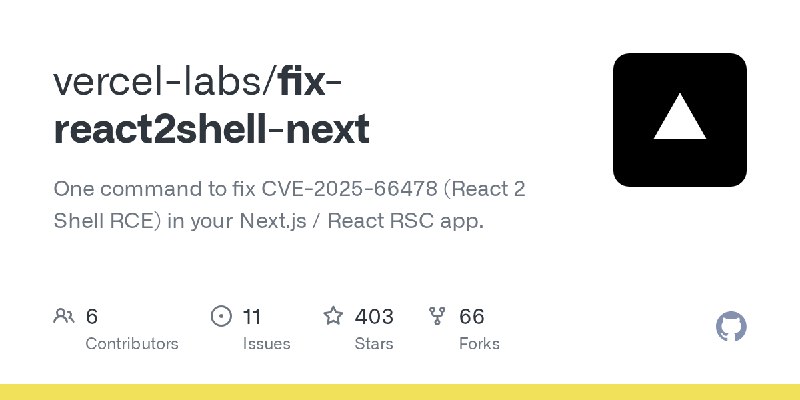 GitHub - vercel-labs/fix-react2shell-next: One command to fix CVE-2025-66478 (React 2 Shell RCE) in your Next.js / React RSC app.