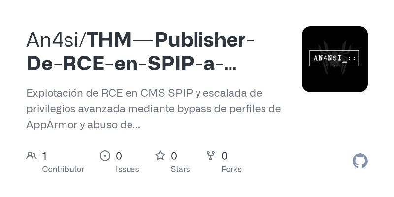 GitHub - An4si/THM---Publisher-De-RCE-en-SPIP-a-Bypass-de-AppArmor: Explotación de RCE en CMS SPIP y escalada de privilegios avanzada…