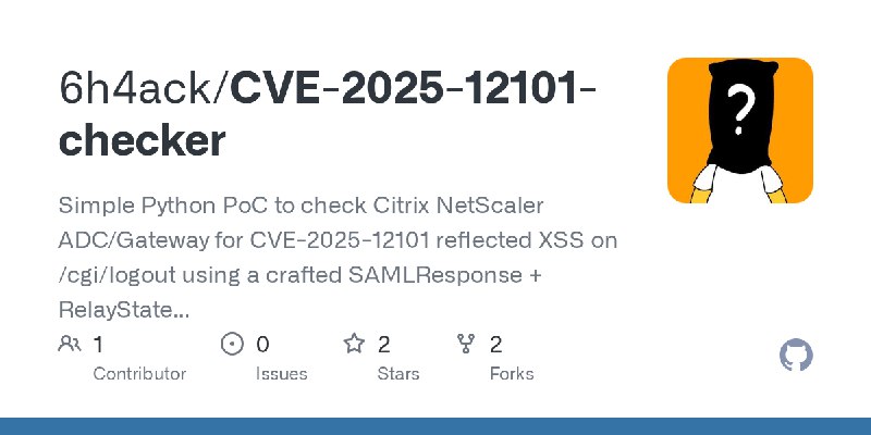 GitHub - 6h4ack/CVE-2025-12101-checker: Simple Python PoC to check Citrix NetScaler ADC/Gateway for CVE-2025-12101 reflected XSS…