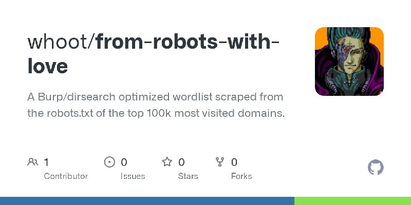 GitHub - whoot/from-robots-with-love: A Burp/dirsearch optimized wordlist scraped from the robots.txt of the top 100k most visited…
