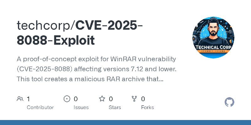 GitHub - techcorp/CVE-2025-8088-Exploit: A proof-of-concept exploit for WinRAR vulnerability (CVE-2025-8088) affecting versions…