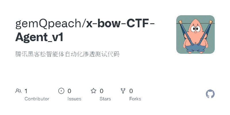 GitHub - gemQpeach/x-bow-CTF-Agent_v1: 腾讯黑客松智能体自动化渗透测试代码