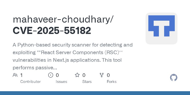 GitHub - mahaveer-choudhary/CVE-2025-55182: A Python-based security scanner for detecting and exploiting **React Server Components…