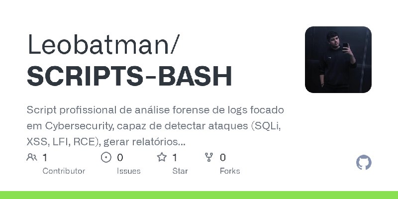 GitHub - Leobatman/SCRIPTS-BASH: Script profissional de análise forense de logs focado em Cybersecurity, capaz de detectar ataques…