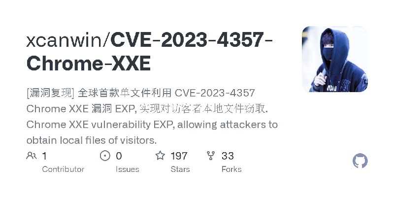 GitHub - xcanwin/CVE-2023-4357-Chrome-XXE: [漏洞复现] 全球首款单文件利用 CVE-2023-4357 Chrome XXE 漏洞 EXP, 实现对访客者本地文件窃取. Chrome XXE vulnerability…